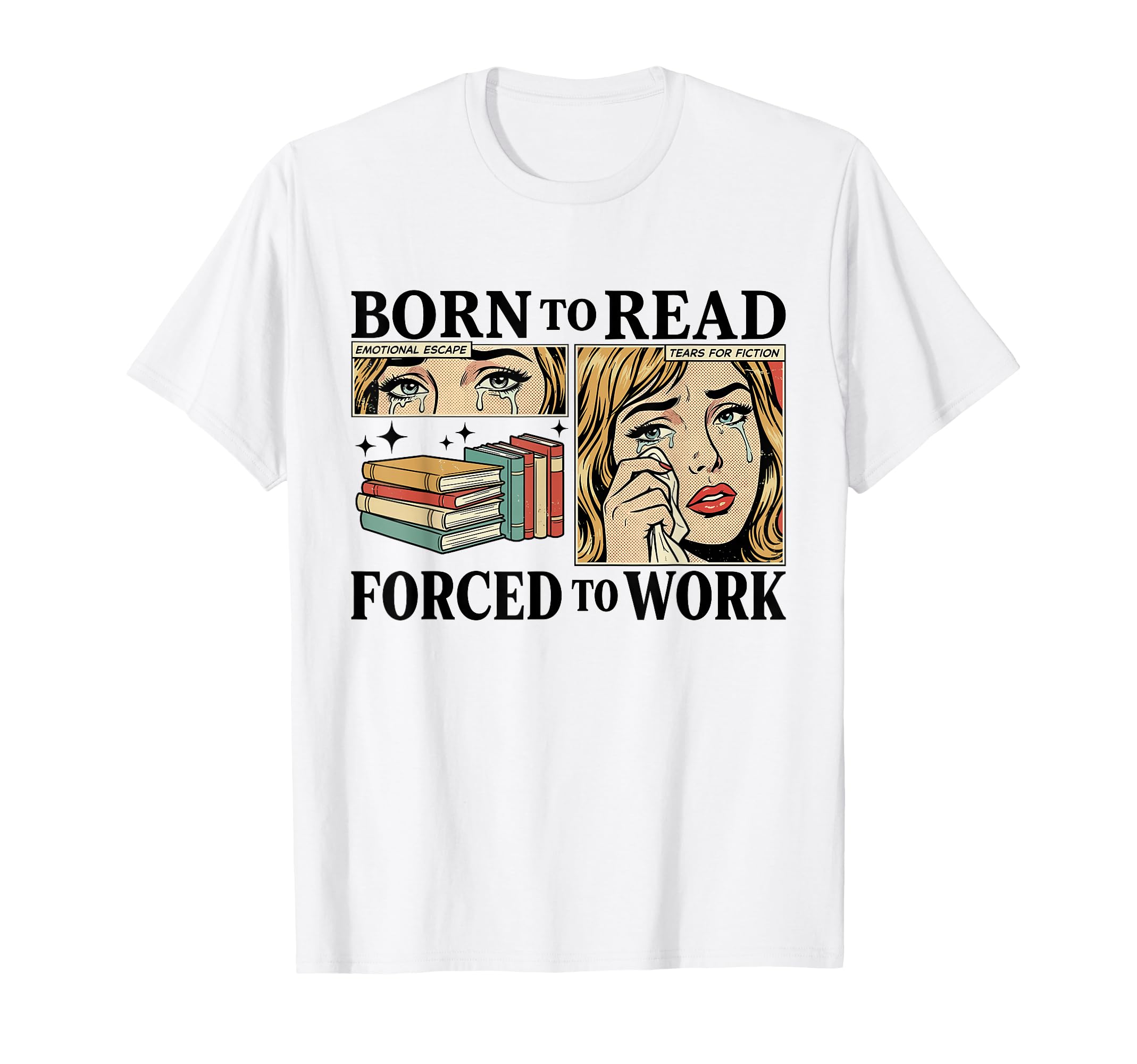 Born To Read Forced To Work Funny T-Shirt - Trendy Graphic for Adults - T-Shirt, Sweatshirt, Hoodie