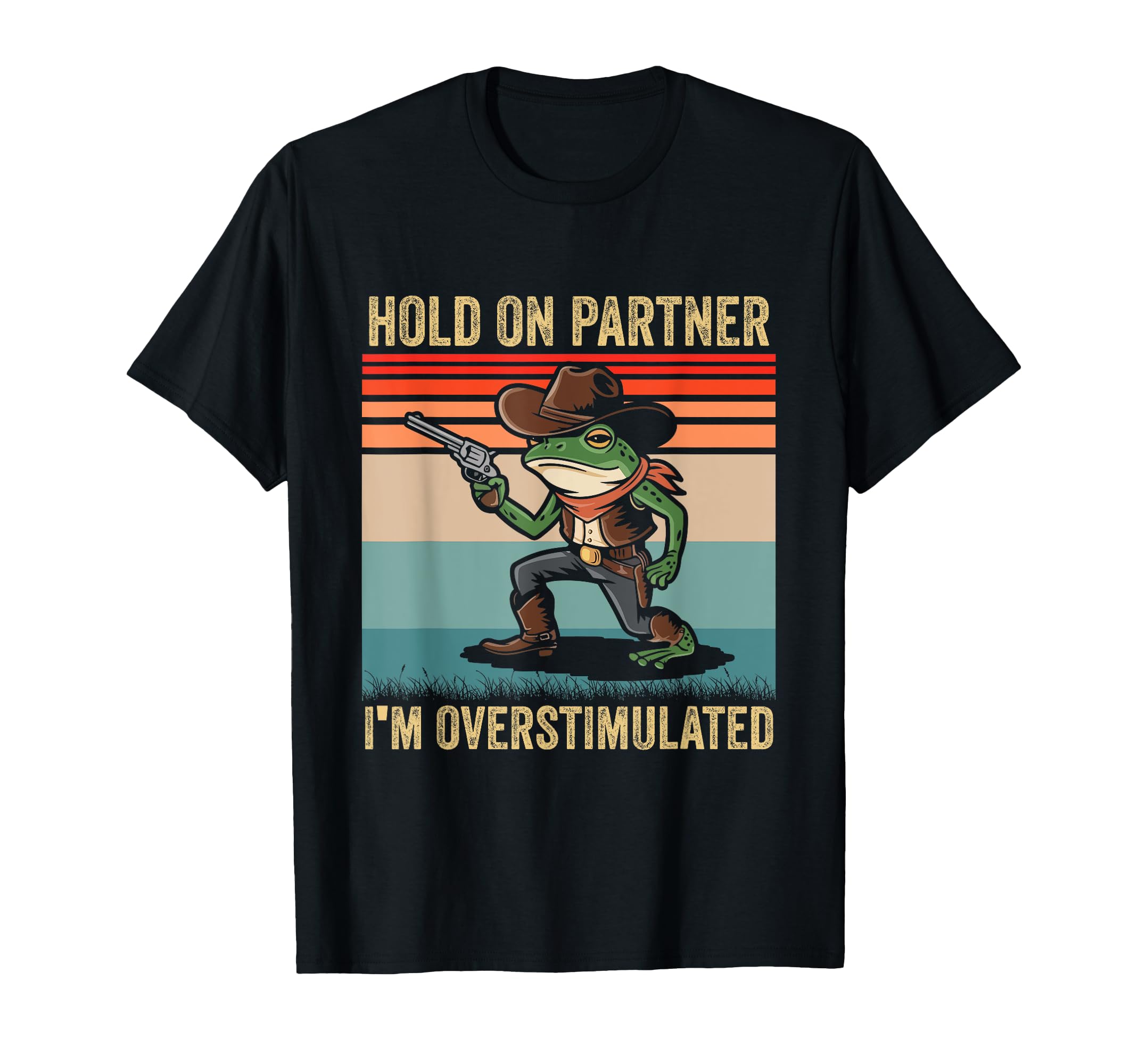 Hold Partner Im Overstimulated Cowboy T-Shirt - Streetwear Style Unisex - T-Shirt, Sweatshirt, Hoodie