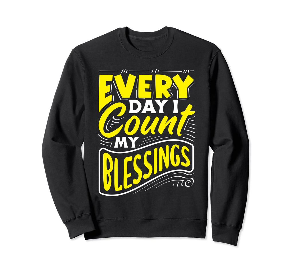 Every Day I Count My Blessings Sweatshirt - Unique Graphic for Adults - T-Shirt, Sweatshirt, Hoodie