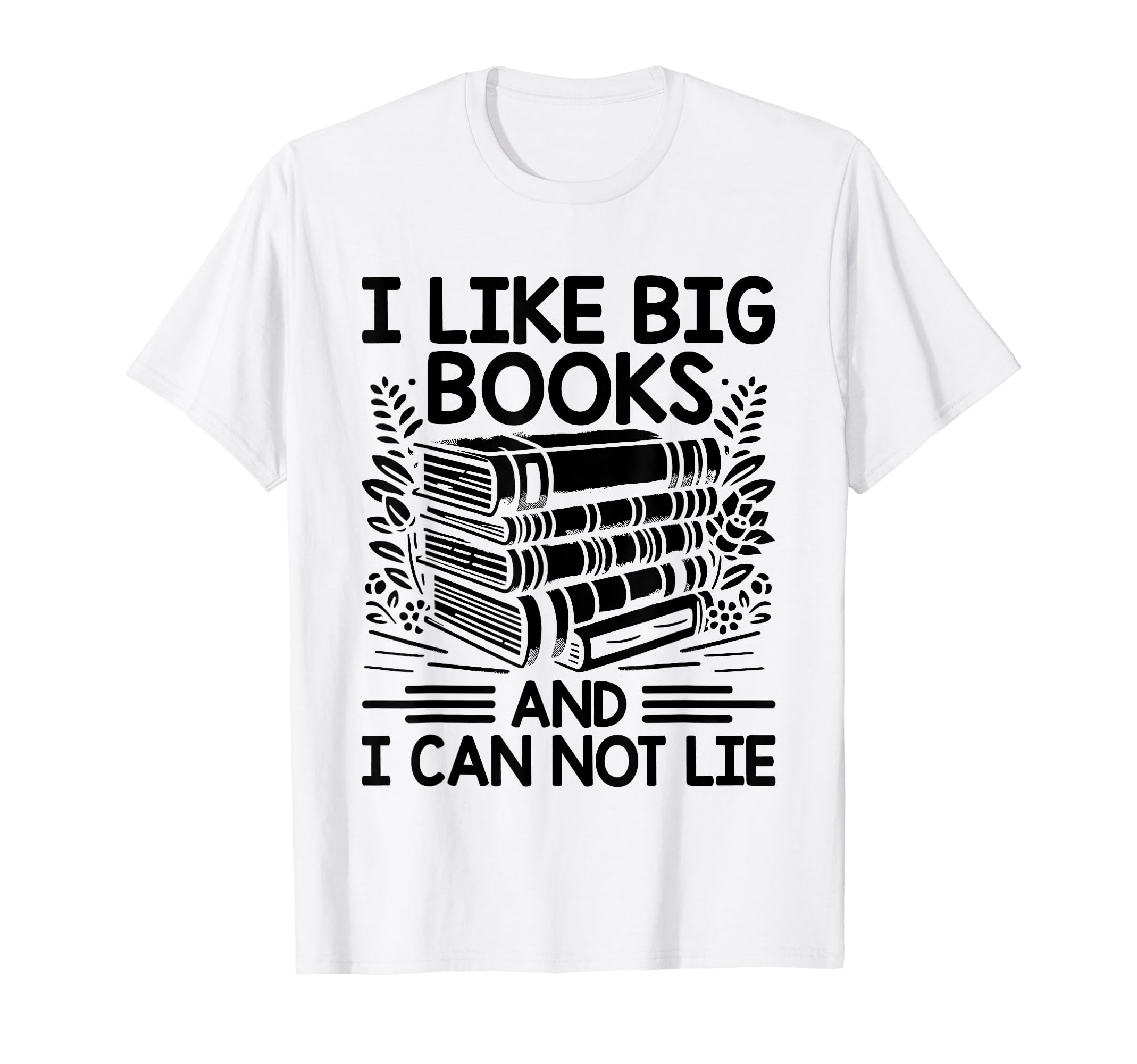 I Like Big Books And I Can Not T-Shirt - Casual Everyday Wear Men Women - T-Shirt, Sweatshirt, Hoodie