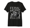 Funny Feral Moms Book Club Tri Blend T-Shirt - Novelty Apparel Unisex - T-Shirt, Sweatshirt, Hoodie