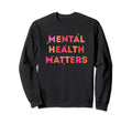Mental Health Mental Health Awareness Sweatshirt - Aesthetic Graphic Unisex - T-Shirt, Sweatshirt, Hoodie