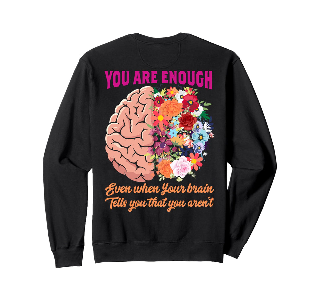 You Are Enough Even When Your Brain Sweatshirt - Trendy Graphic Men Women - T-Shirt, Sweatshirt, Hoodie