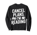 Funny Bookish Cancel Plans Im Reading Sweatshirt - Unique Graphic Unisex - T-Shirt, Sweatshirt, Hoodie