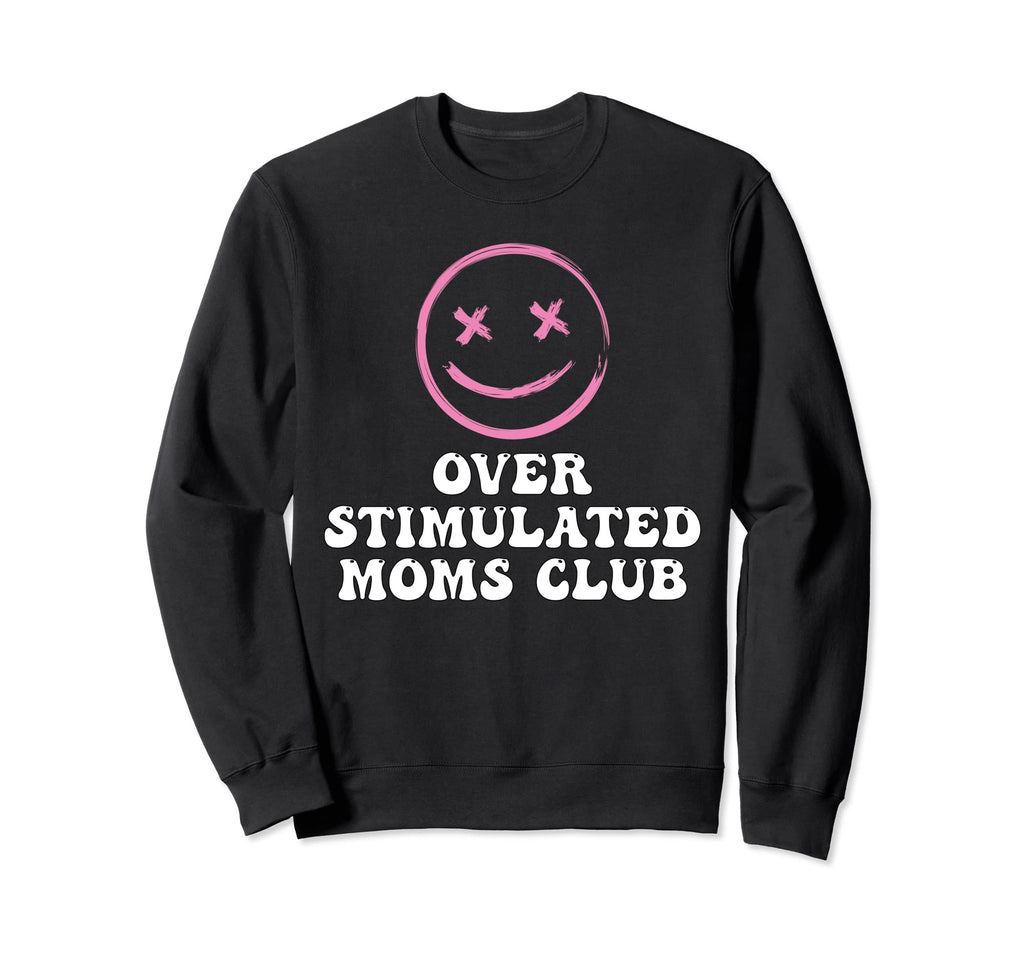 Overstimulated Moms Club Groovy Sweatshirt - Novelty Apparel Men Women - T-Shirt, Sweatshirt, Hoodie