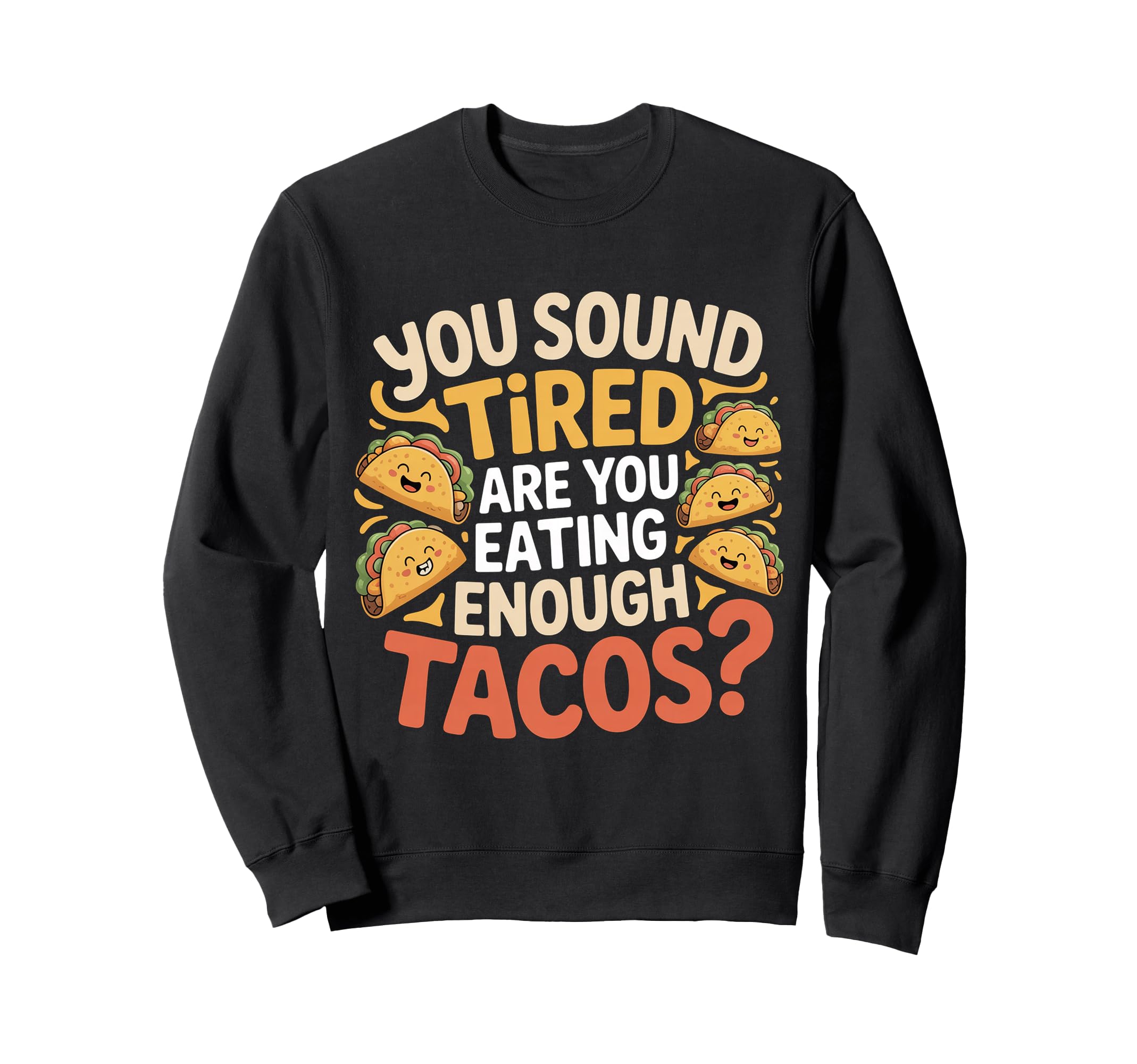 You Sound Tired Are You Eating Enough Sweatshirt - Trendy Graphic Unisex - T-Shirt, Sweatshirt, Hoodie