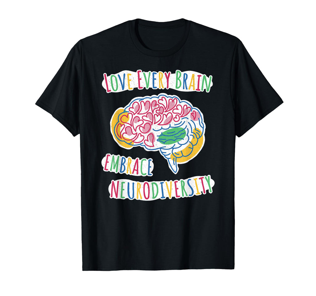 Love Every Brain Embrace Neurodiversity T-Shirt - Unique Graphic Men Women - T-Shirt, Sweatshirt, Hoodie