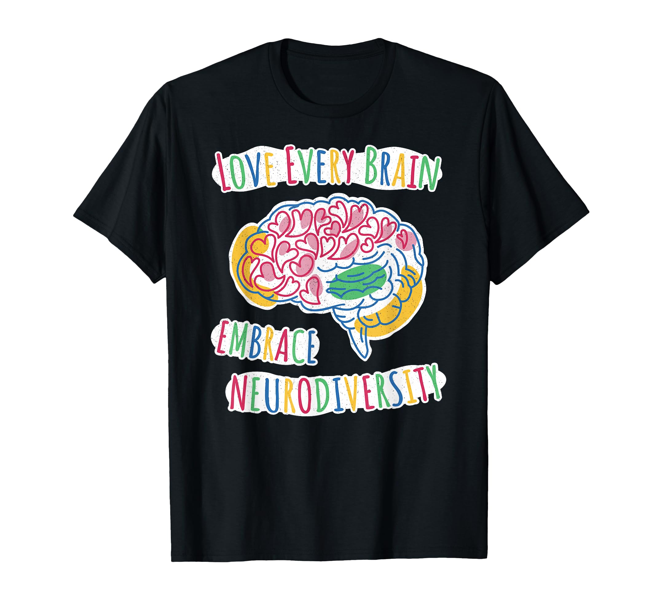 Love Every Brain Embrace Neurodiversity T-Shirt - Unique Graphic Men Women - T-Shirt, Sweatshirt, Hoodie