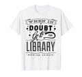 When Doubt Go To Library Teacher Book T-Shirt - Minimalist Print Unisex - T-Shirt, Sweatshirt, Hoodie