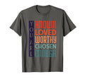 You Are Known Loved Worthy Chosen T-Shirt - Unique Graphic for Adults - T-Shirt, Sweatshirt, Hoodie