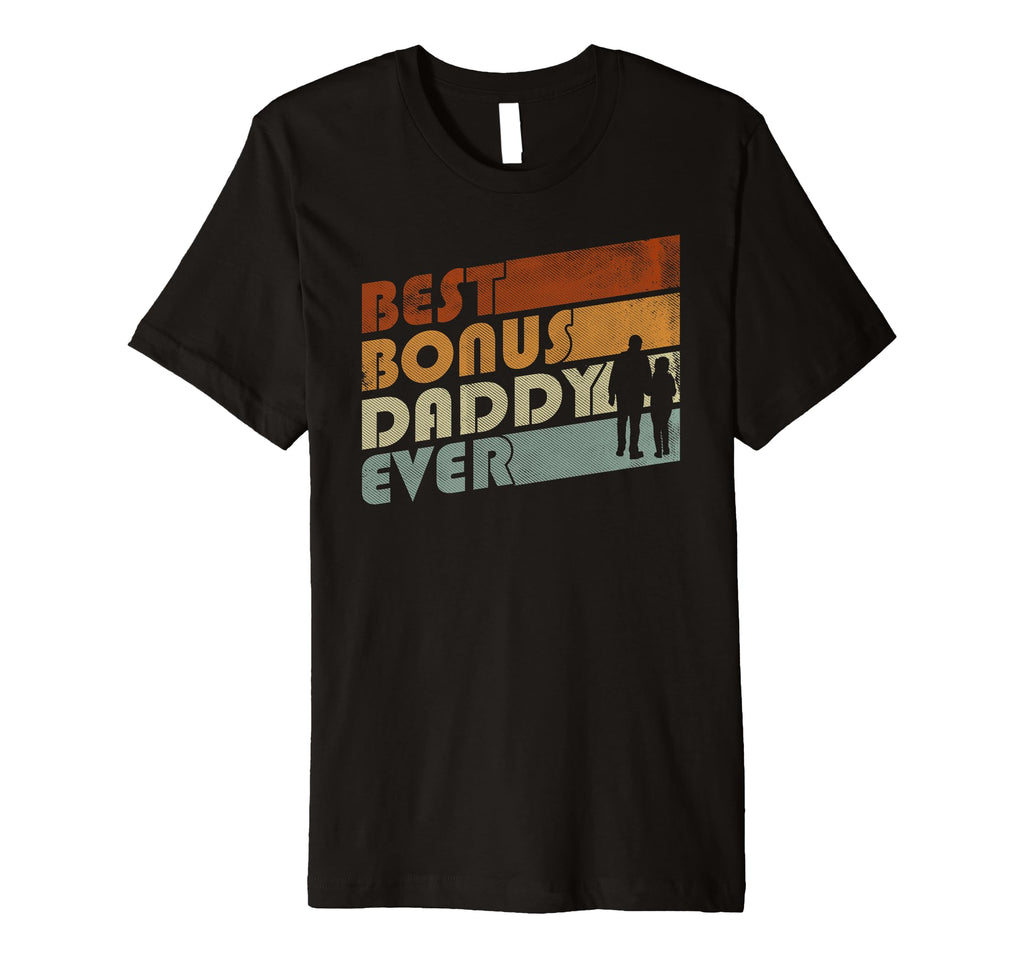 Best Bonus Daddy Ever Stepfather Step T-Shirt - Novelty Apparel for Adults - T-Shirt, Sweatshirt, Hoodie