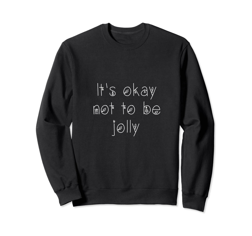 Its Okay Not To Be Jolly Mental Sweatshirt - Aesthetic Graphic for Adults - T-Shirt, Sweatshirt, Hoodie