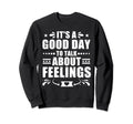 Its Good Day To Talk About Feelings Sweatshirt - Graphic Print for Adults - T-Shirt, Sweatshirt, Hoodie