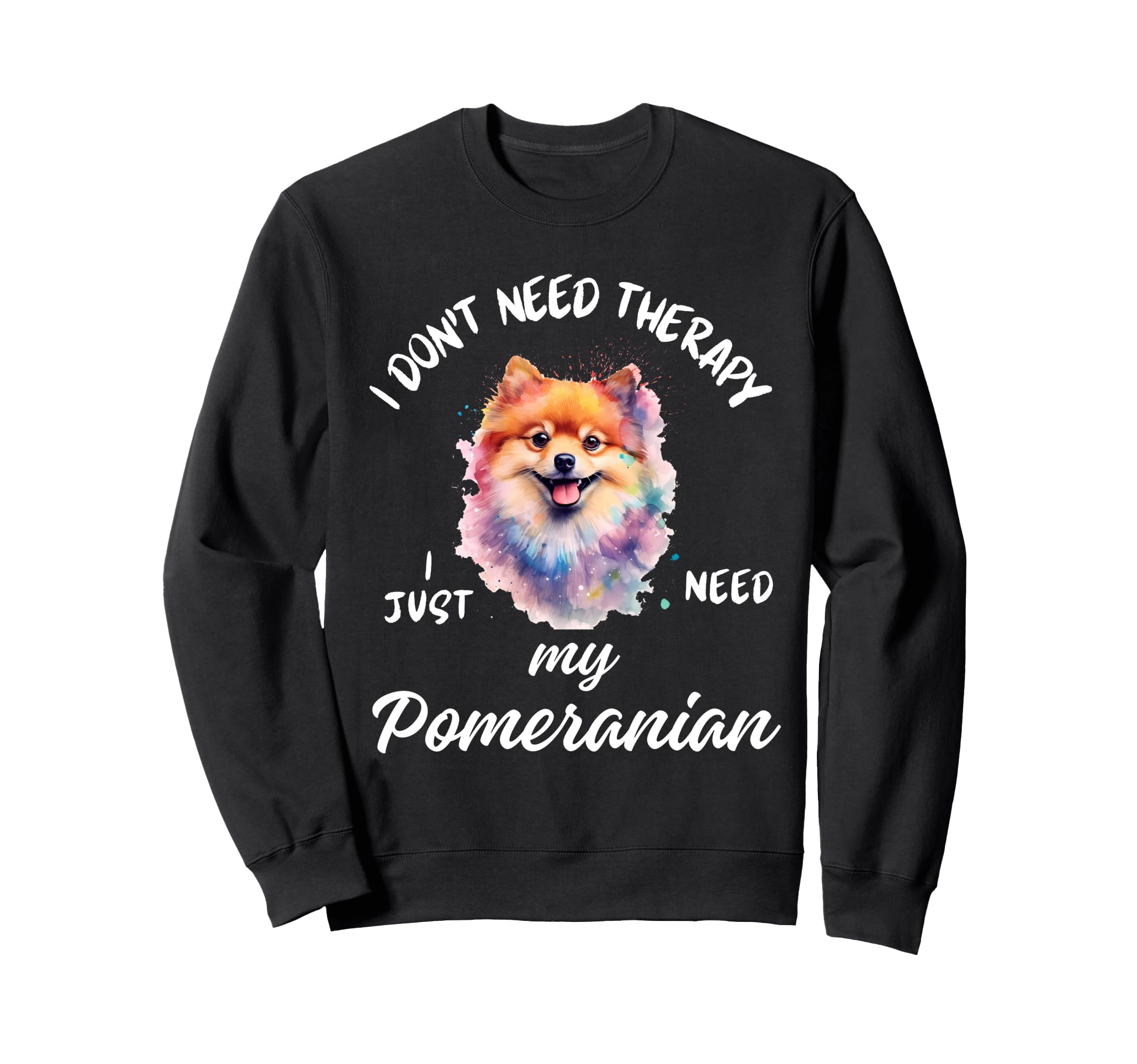 Pomeranian Dog Lover I Just Need Sweatshirt - Minimalist Print Men Women - T-Shirt, Sweatshirt, Hoodie