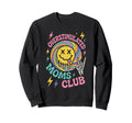 Overstimulated Moms Club Mothers Sweatshirt - Fun Novelty Design Men Women - T-Shirt, Sweatshirt, Hoodie
