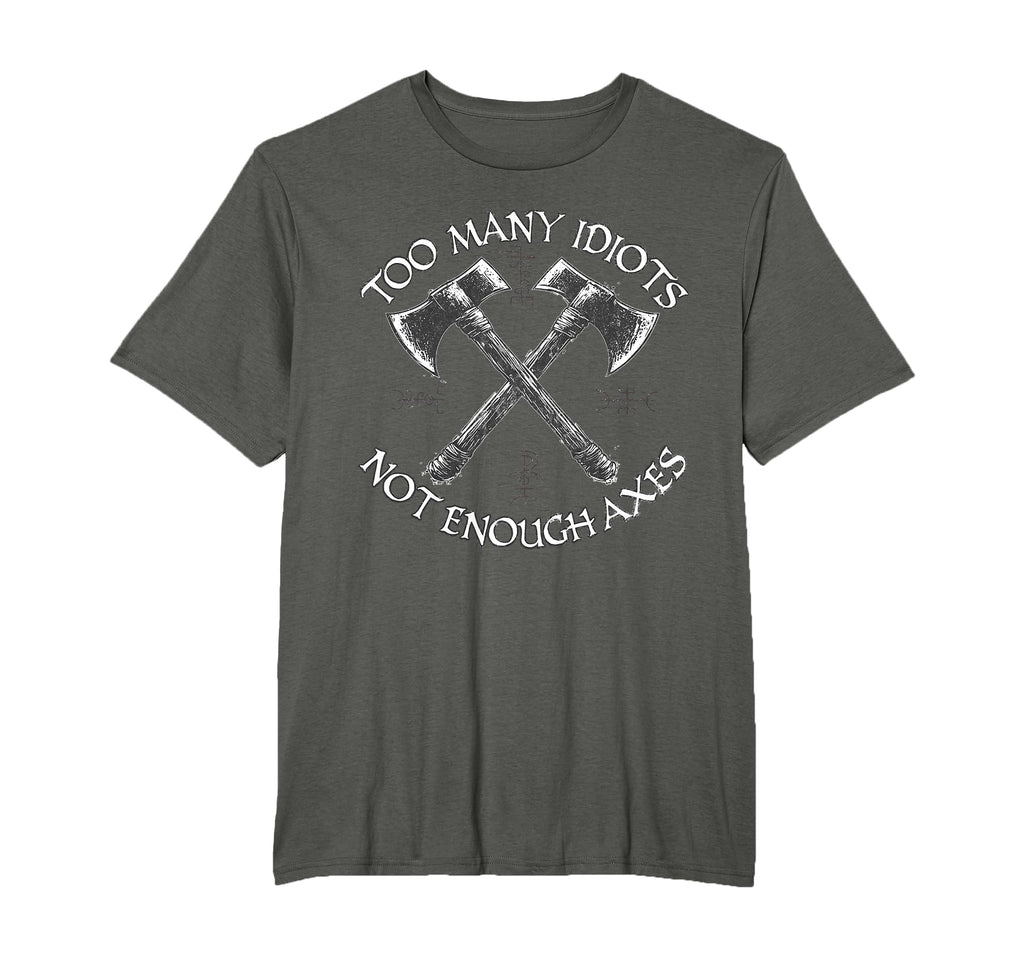 Too Many Idiots Not Enough Axes Axe T-Shirt - Unique Graphic for Adults - T-Shirt, Sweatshirt, Hoodie