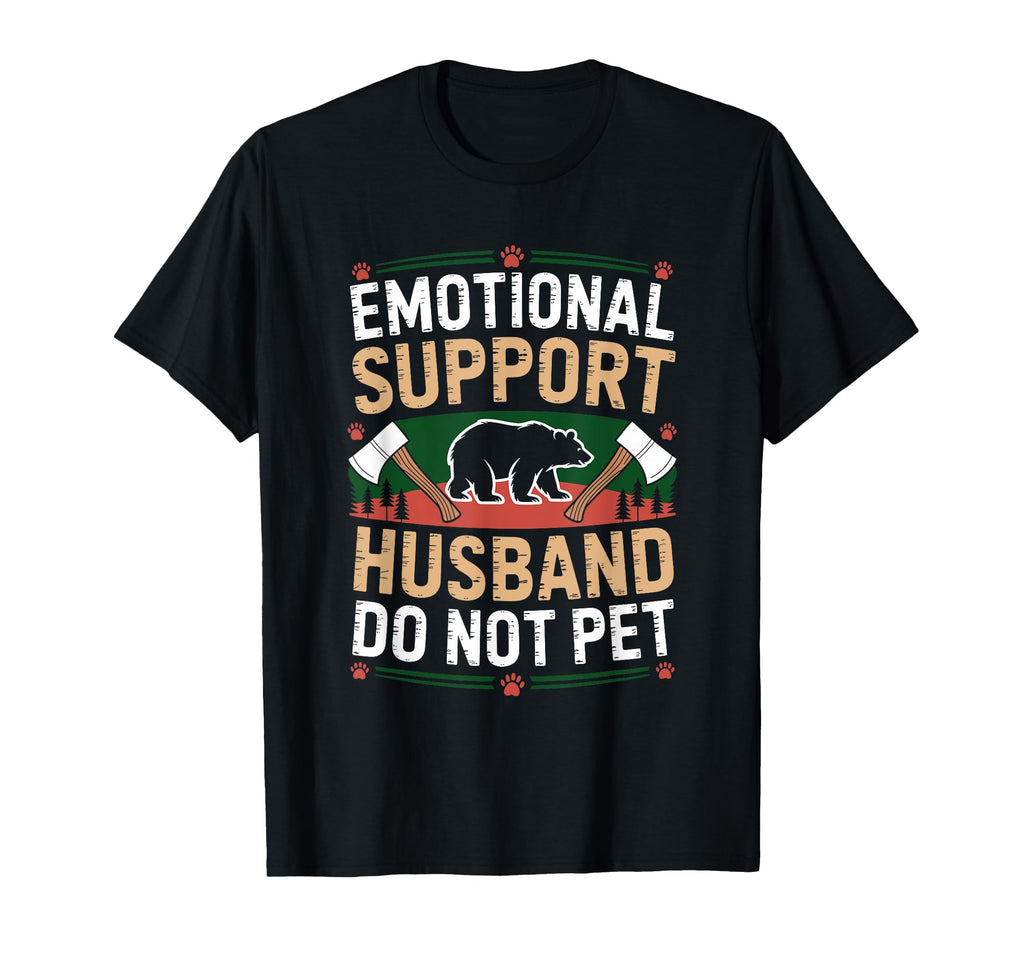Emotional Support Husband Do Not Pet T-Shirt - Custom Art Print Men Women - T-Shirt, Sweatshirt, Hoodie