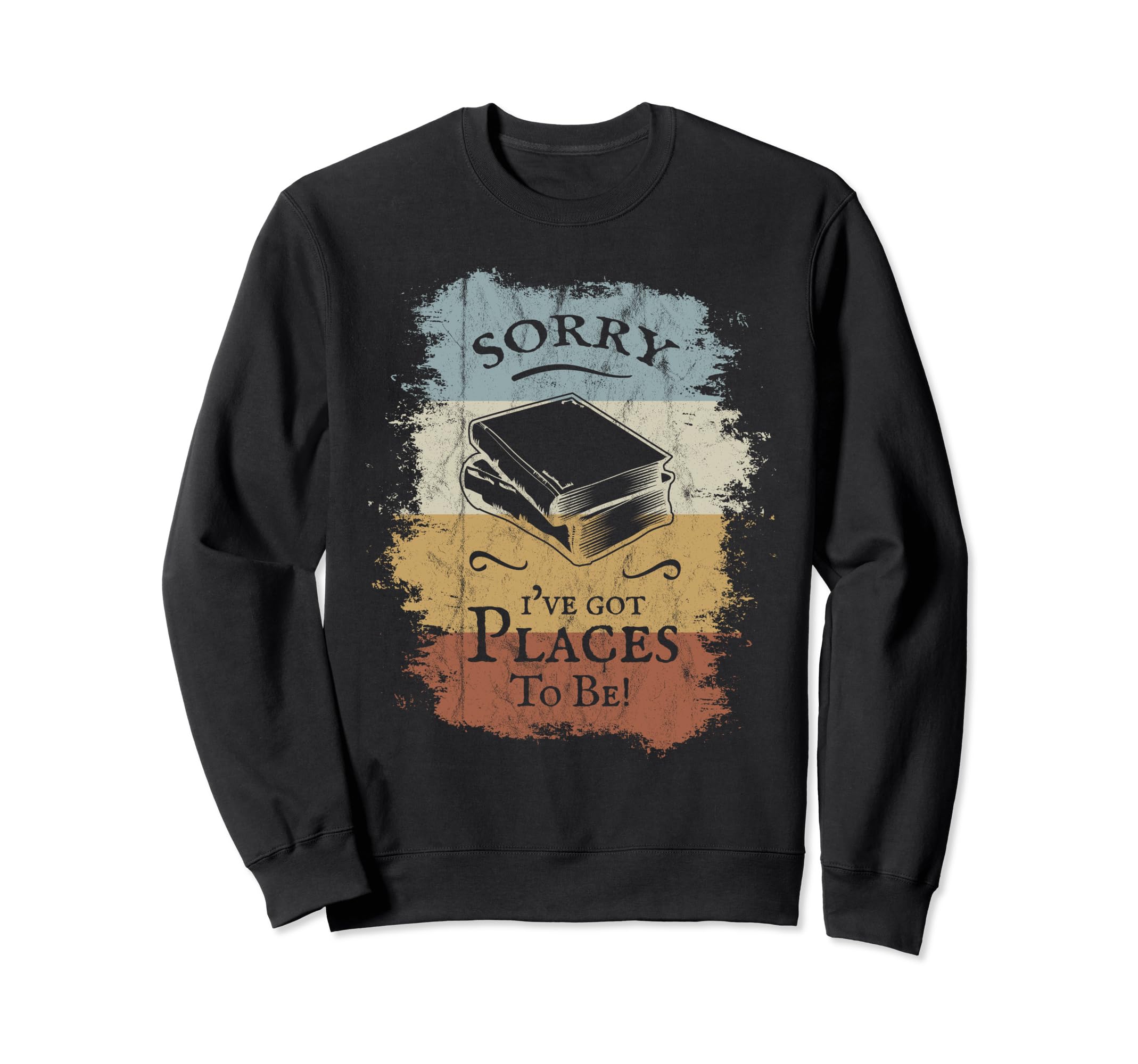 Sorry Ive Got Places To Be Books Sweatshirt - Streetwear Style Men Women - T-Shirt, Sweatshirt, Hoodie
