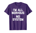 Im All Nervous No System Funny T-Shirt - Graphic Print for Adults - T-Shirt, Sweatshirt, Hoodie