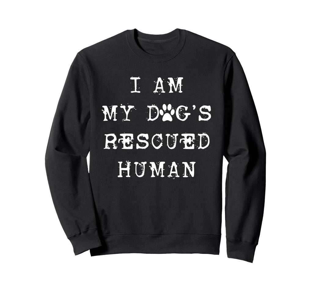 I Am My Dogs Rescued Human Dogs Sweatshirt - Aesthetic Graphic Men Women - T-Shirt, Sweatshirt, Hoodie