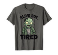 Alive But Tired Funny Exhausted Mood T-Shirt - Novelty Apparel Men Women - T-Shirt, Sweatshirt, Hoodie