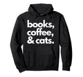 Books Coffee And Cats Cat Lover Mom Hoodie - Custom Art Print for Adults - T-Shirt, Sweatshirt, Hoodie