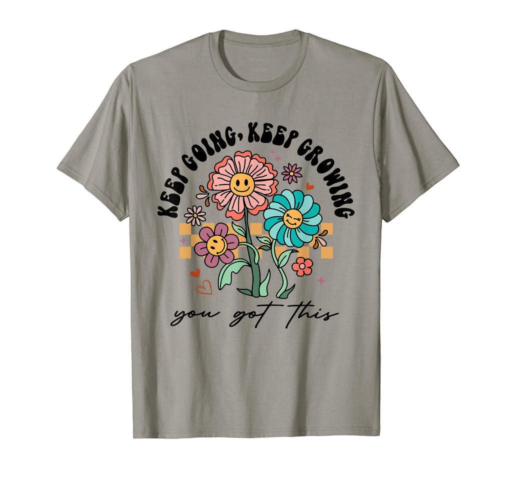 Keep Going Keep Growing You Got This Funny T-Shirt - Graphic Print Unisex - T-Shirt, Sweatshirt, Hoodie