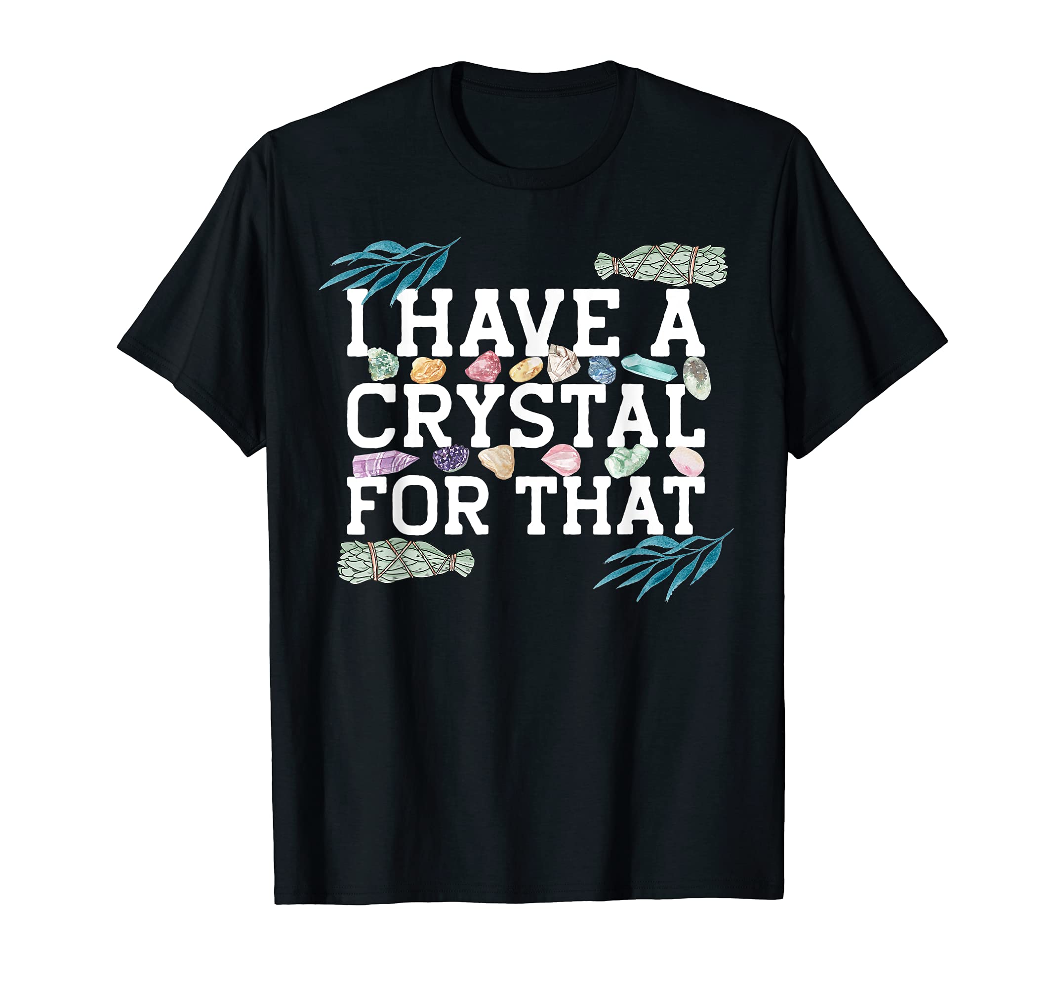 Funny Crystal Lover Witchy Sage T-Shirt - Casual Everyday Wear Unisex - T-Shirt, Sweatshirt, Hoodie