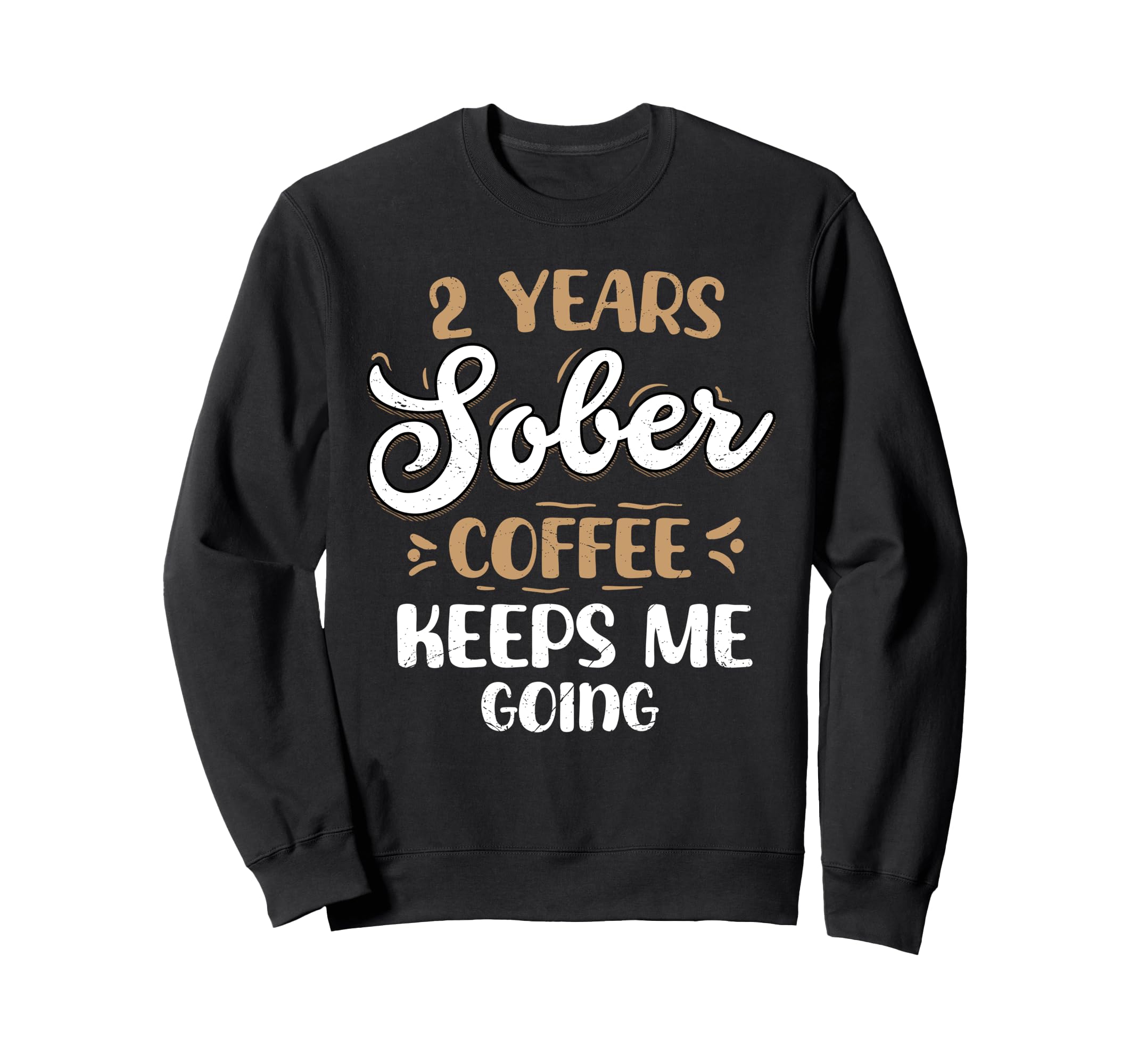 2 Years Sober Coffee Keeps Me Going Sweatshirt - Unique Graphic for Adults - T-Shirt, Sweatshirt, Hoodie