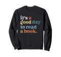 Its Good Day To Read Book Reader Sweatshirt - Trendy Graphic Unisex - T-Shirt, Sweatshirt, Hoodie
