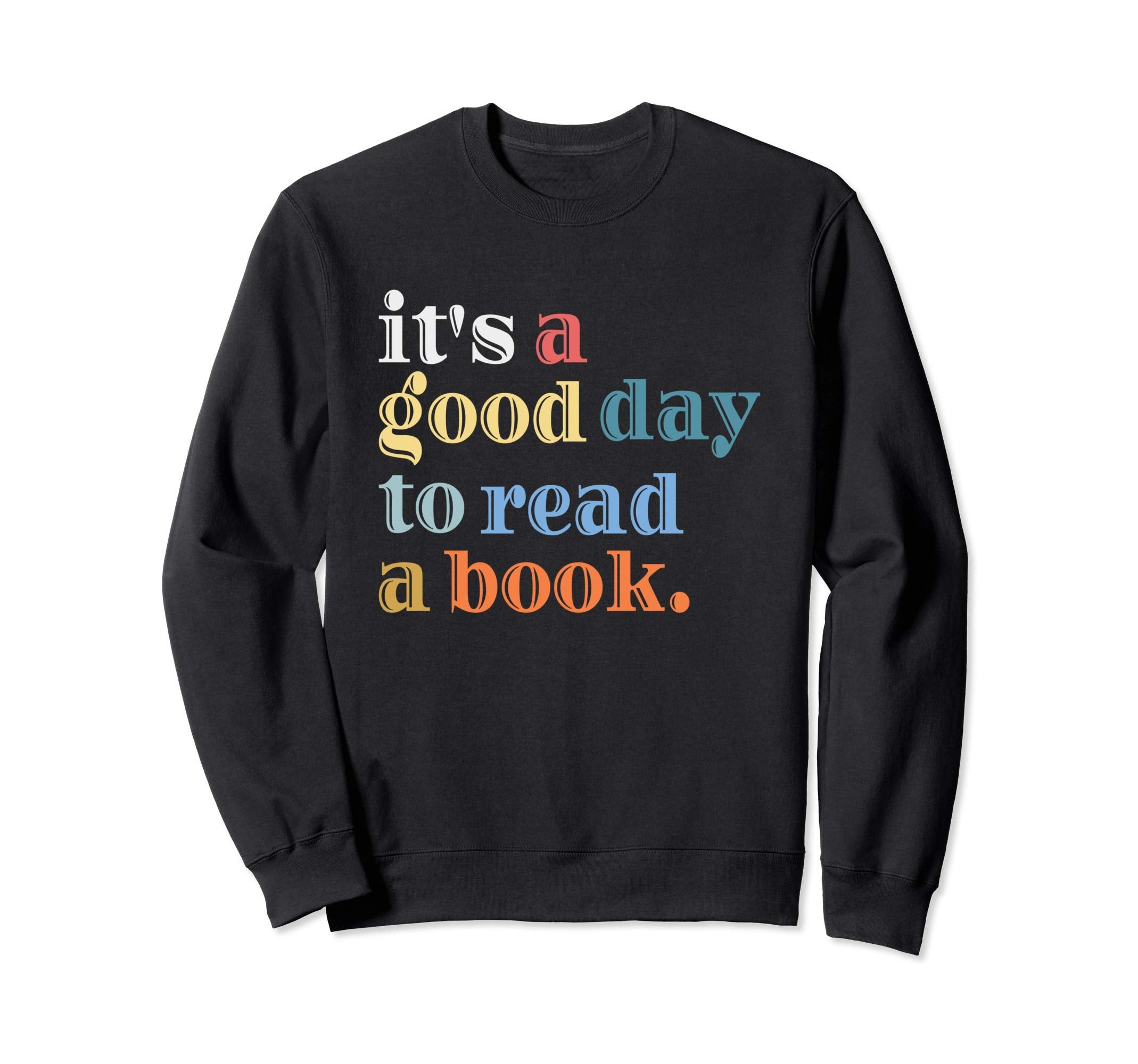 Its Good Day To Read Book Reader Sweatshirt - Trendy Graphic Unisex - T-Shirt, Sweatshirt, Hoodie