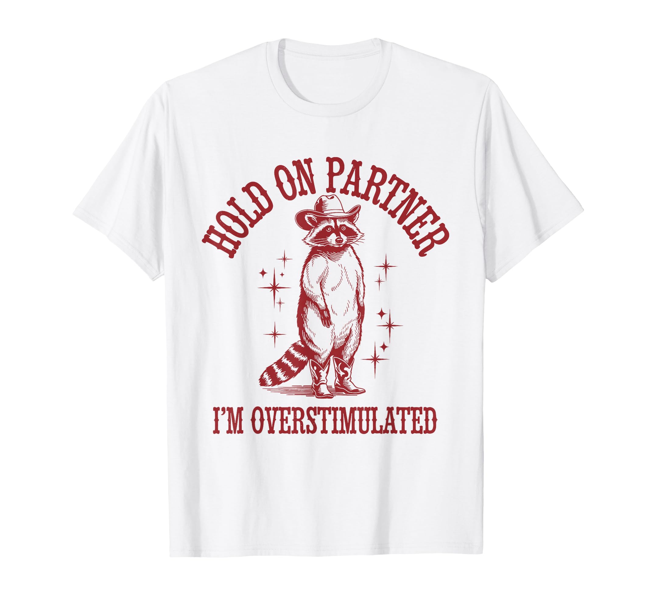 Hold Partner Im Overstimulated Raccoon T-Shirt - Streetwear Style Unisex - T-Shirt, Sweatshirt, Hoodie