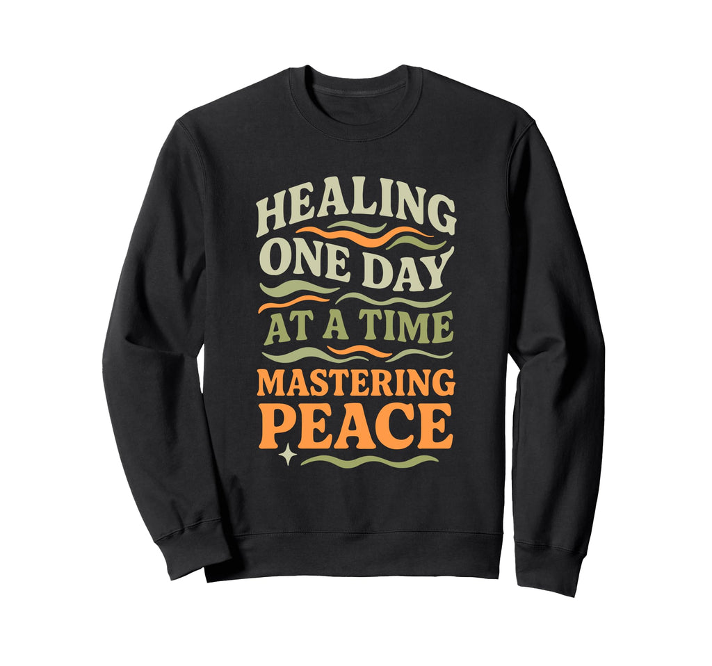 Healing One Day Time Mastering Peace Sweatshirt - Streetwear Style Unisex - T-Shirt, Sweatshirt, Hoodie