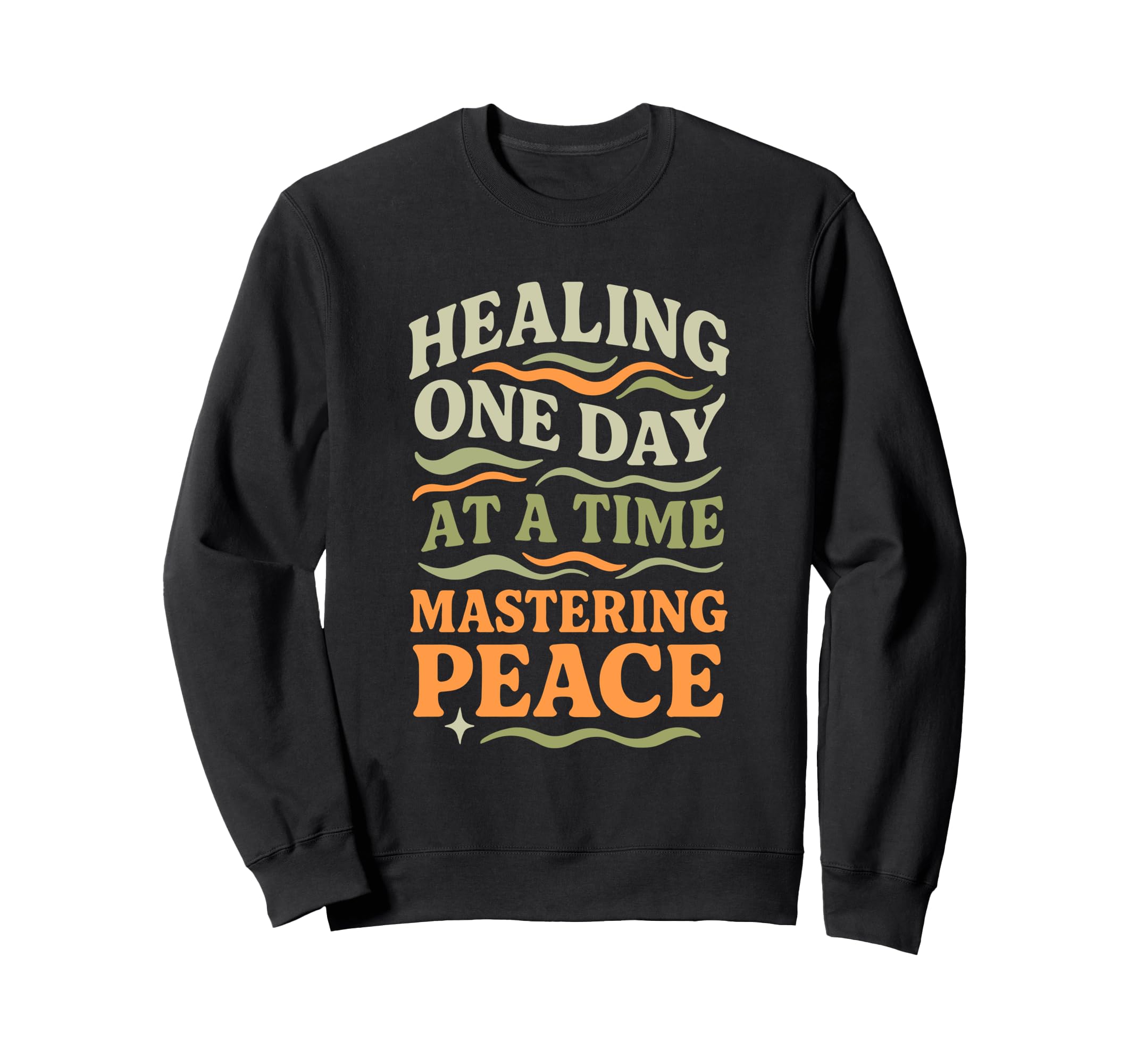 Healing One Day Time Mastering Peace Sweatshirt - Streetwear Style Unisex - T-Shirt, Sweatshirt, Hoodie