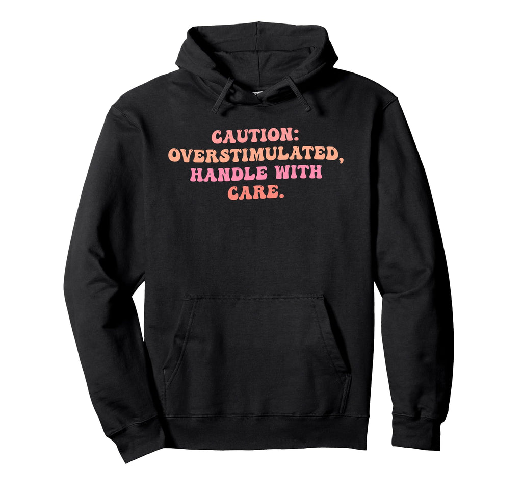 Caution Overstimulated Handle Care Hoodie - Trendy Graphic for Adults - T-Shirt, Sweatshirt, Hoodie