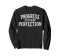 Progress Over Perfection Sweatshirt - Aesthetic Graphic Unisex - T-Shirt, Sweatshirt, Hoodie