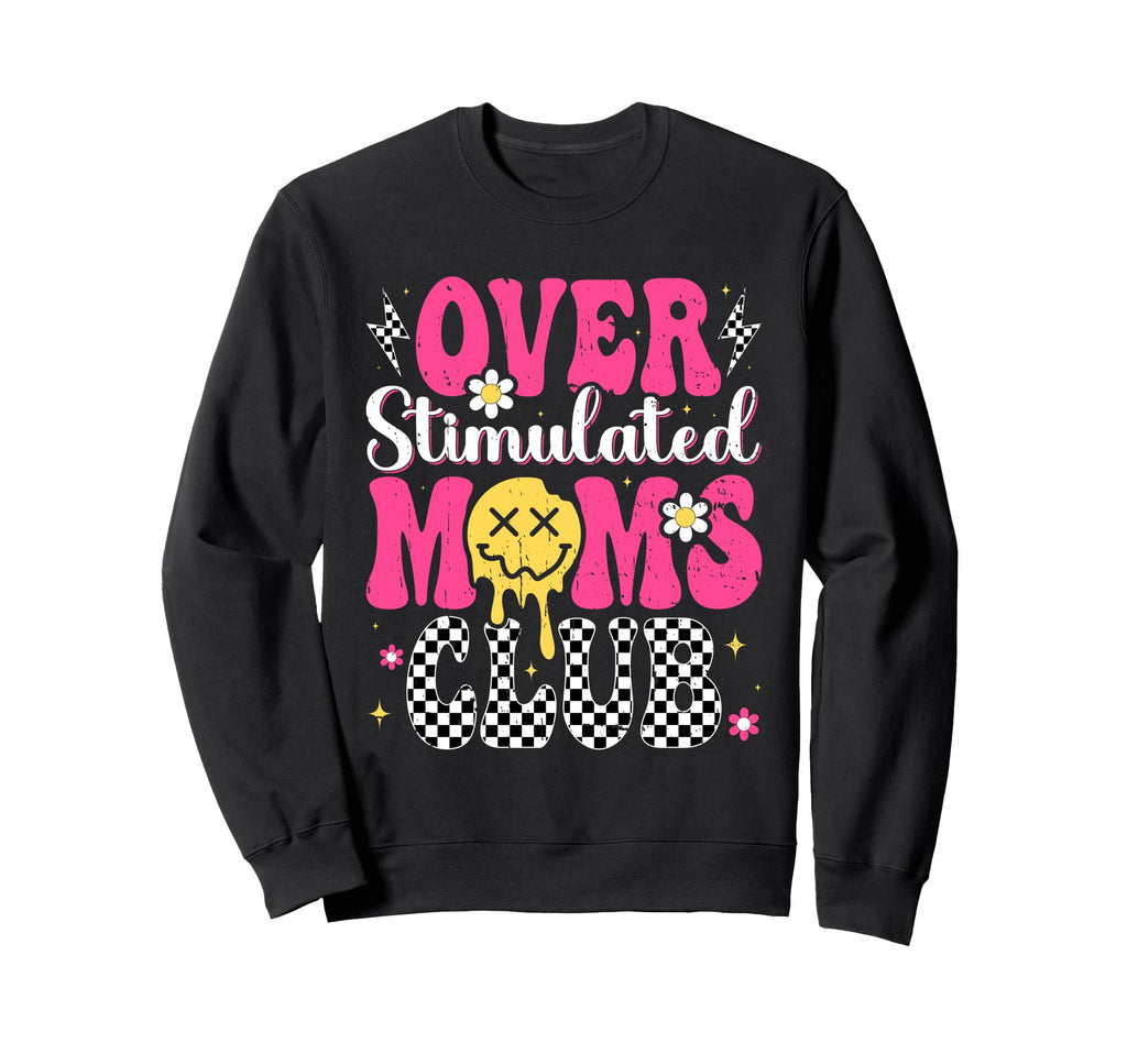 Overstimulated Moms Club Mothers Day Sweatshirt - Novelty Apparel Unisex - T-Shirt, Sweatshirt, Hoodie