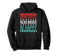 Drink Coffee Read Books Be Happy Hoodie - Casual Everyday Wear Men Women - T-Shirt, Sweatshirt, Hoodie