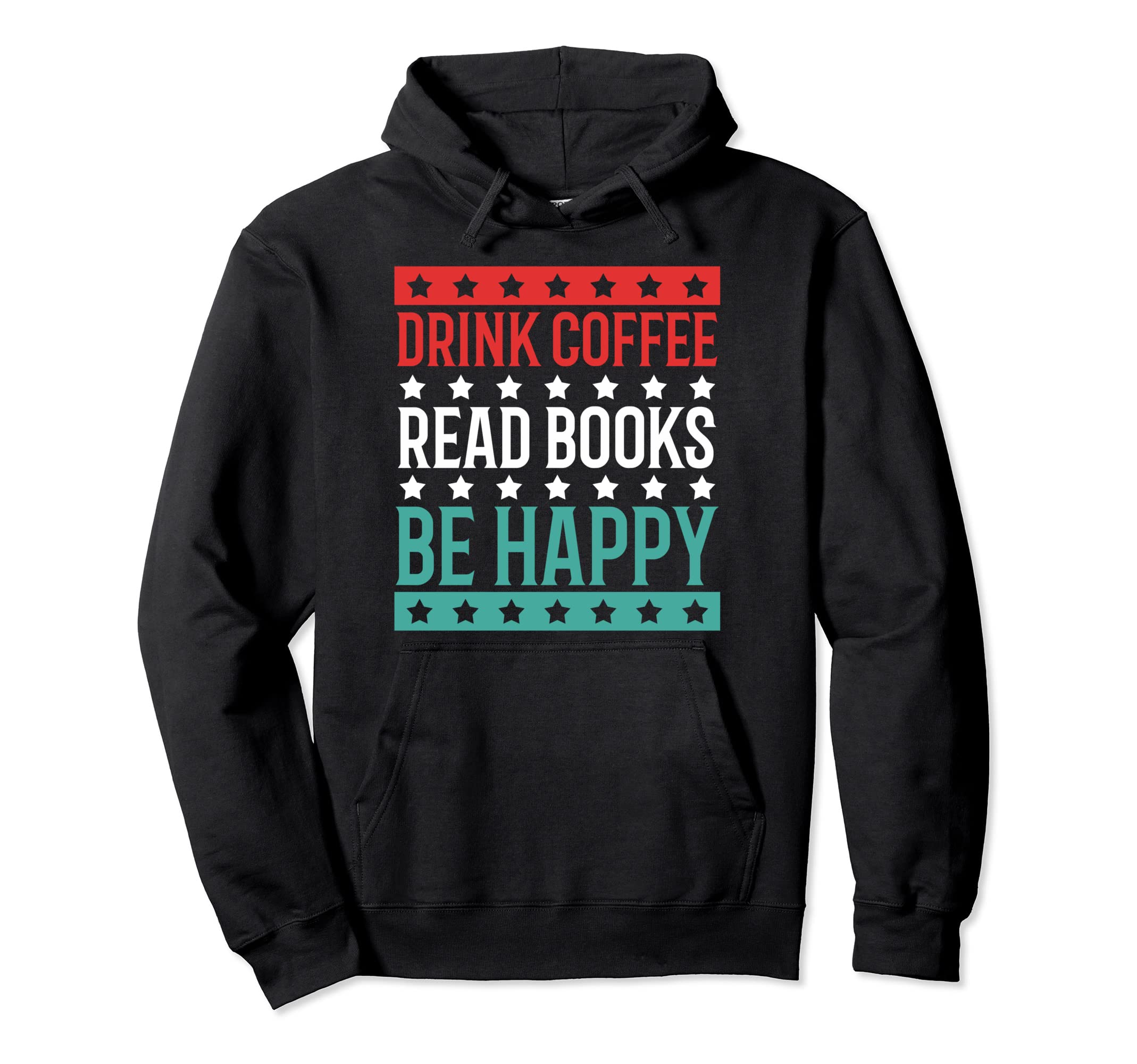 Drink Coffee Read Books Be Happy Hoodie - Casual Everyday Wear Men Women - T-Shirt, Sweatshirt, Hoodie