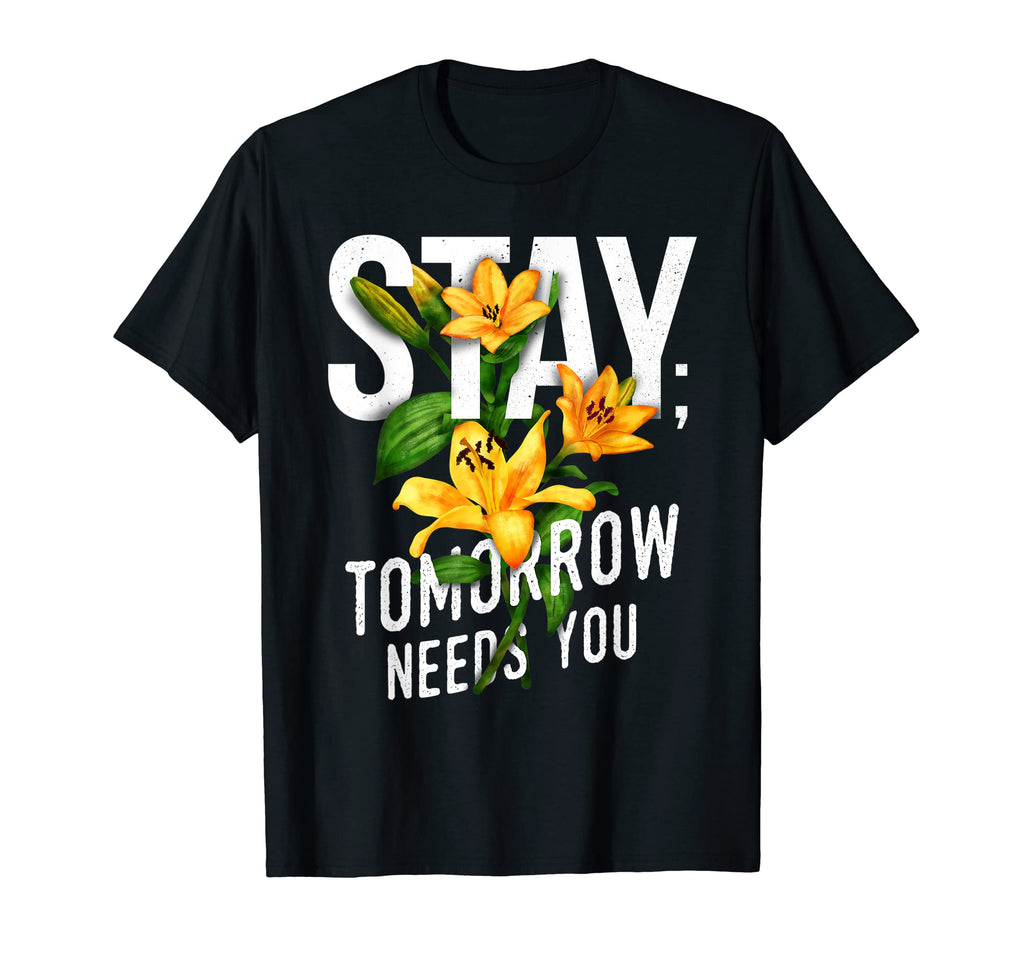 Stay Tomorrow Needs You Positive Mental T-Shirt - Trendy Graphic Men Women - T-Shirt, Sweatshirt, Hoodie