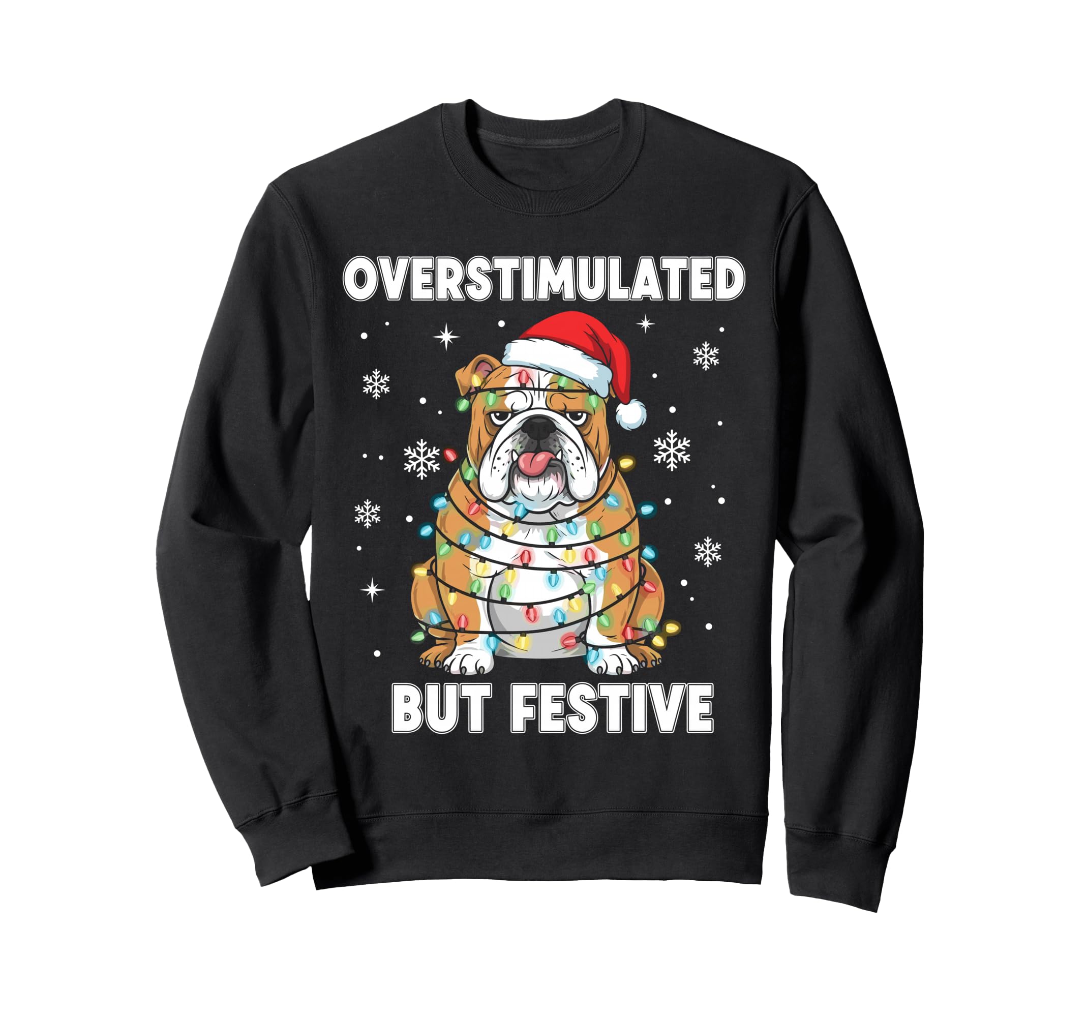 Fun Dog Overstimulated But Festive Sweatshirt - Novelty Apparel Men Women - T-Shirt, Sweatshirt, Hoodie