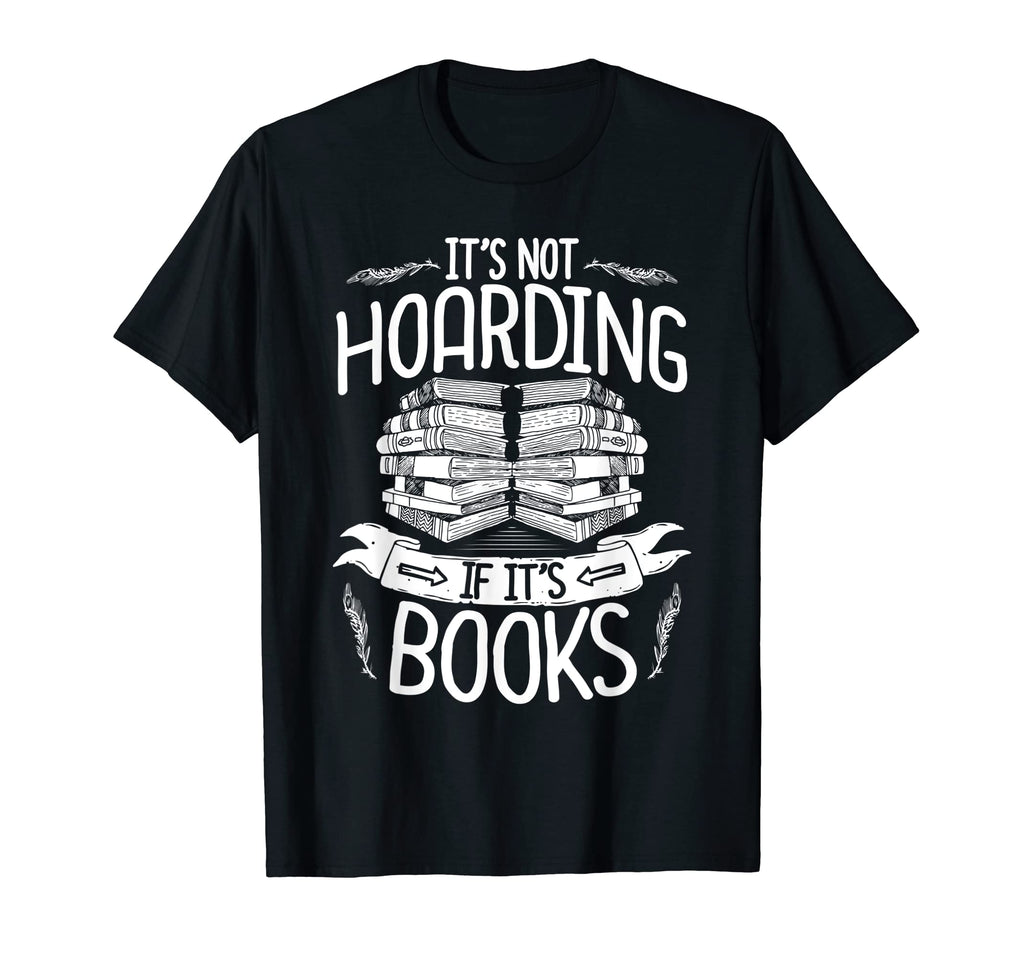 Book Lover Its Not Hoarding Book Worm T-Shirt - Streetwear Style Men Women - T-Shirt, Sweatshirt, Hoodie