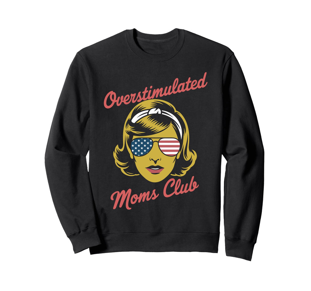 Overstimulated Moms Club Mothers Sweatshirt - Custom Art Print Men Women - T-Shirt, Sweatshirt, Hoodie