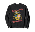 Overstimulated Moms Club Mothers Sweatshirt - Custom Art Print Men Women - T-Shirt, Sweatshirt, Hoodie