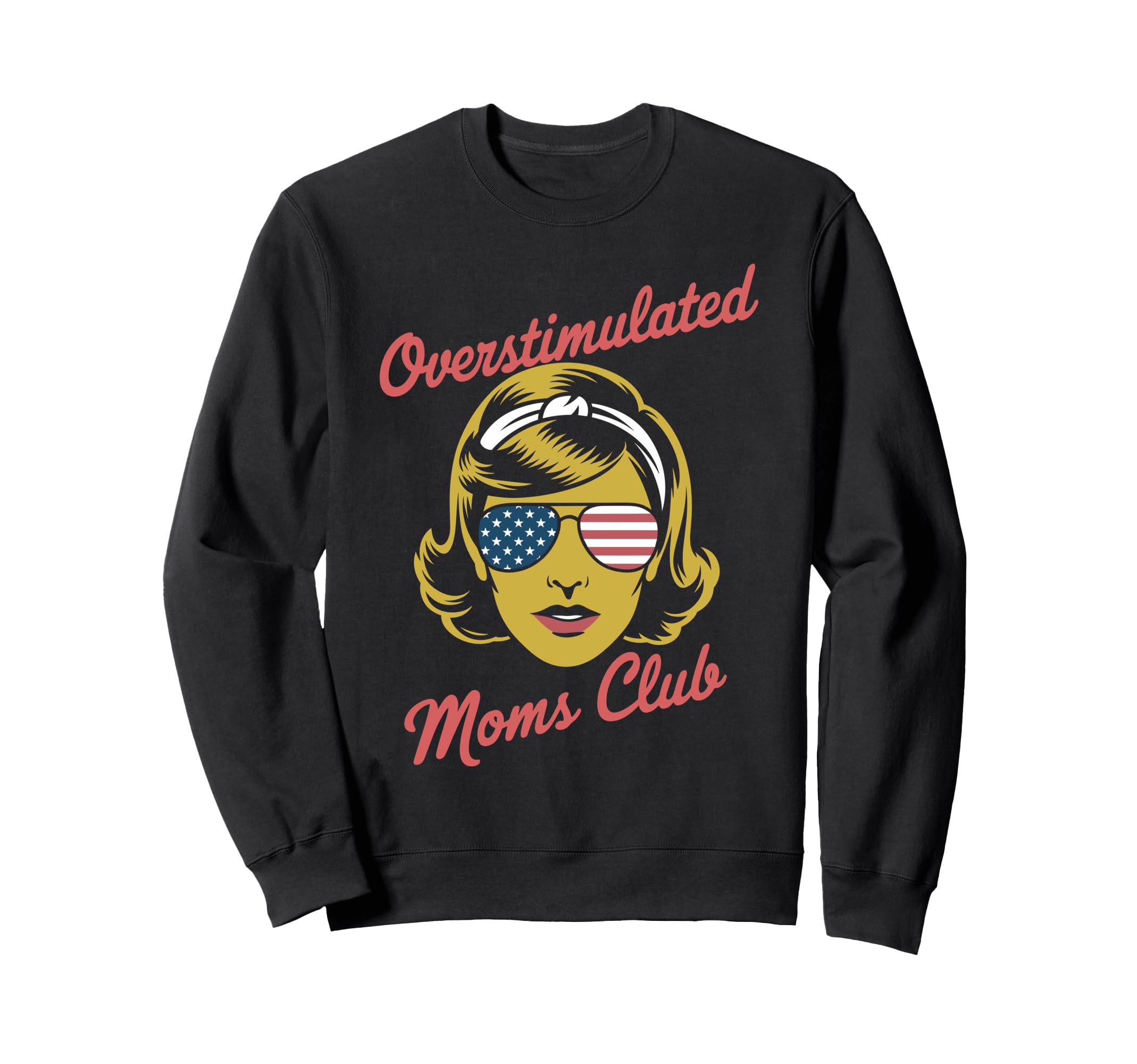 Overstimulated Moms Club Mothers Sweatshirt - Custom Art Print Men Women - T-Shirt, Sweatshirt, Hoodie