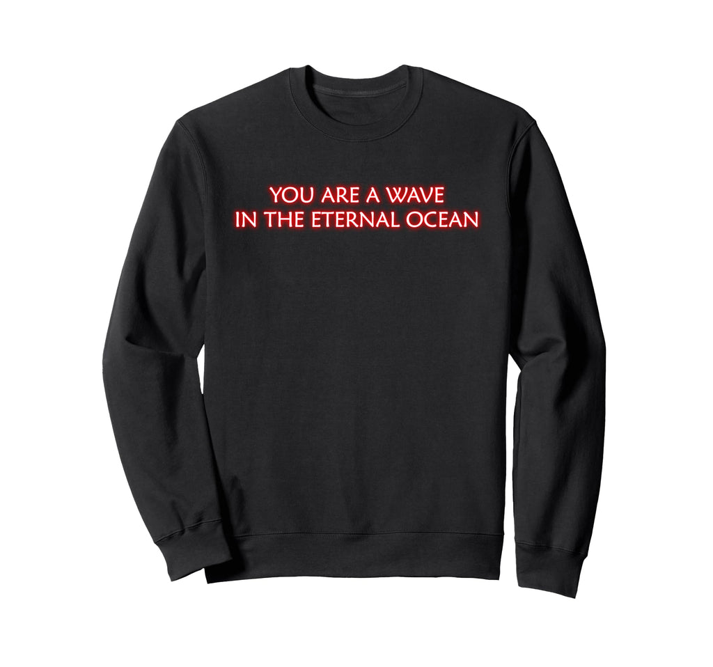 You Are Wave Eternal Ocean Sweatshirt - Minimalist Print for Adults - T-Shirt, Sweatshirt, Hoodie