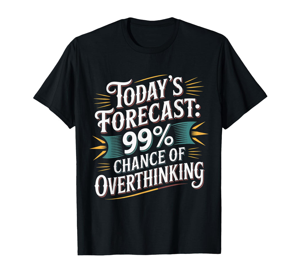 Todays Forecast 99 Chance T-Shirt - Aesthetic Graphic for Adults - T-Shirt, Sweatshirt, Hoodie