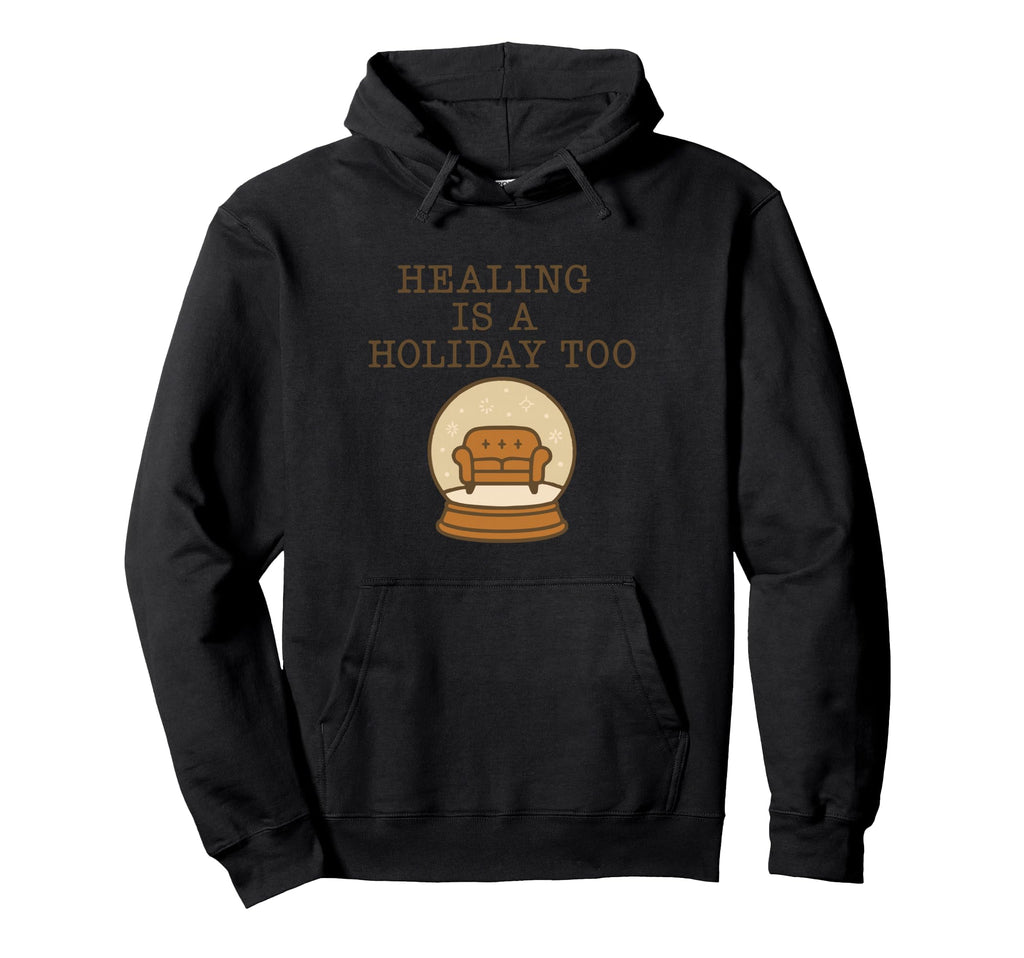 Healing Is Holiday Too Mindful Self Hoodie - Custom Art Print for Adults - T-Shirt, Sweatshirt, Hoodie