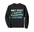 Dont Worry I Already Overthought Sweatshirt - Graphic Print for Adults - T-Shirt, Sweatshirt, Hoodie