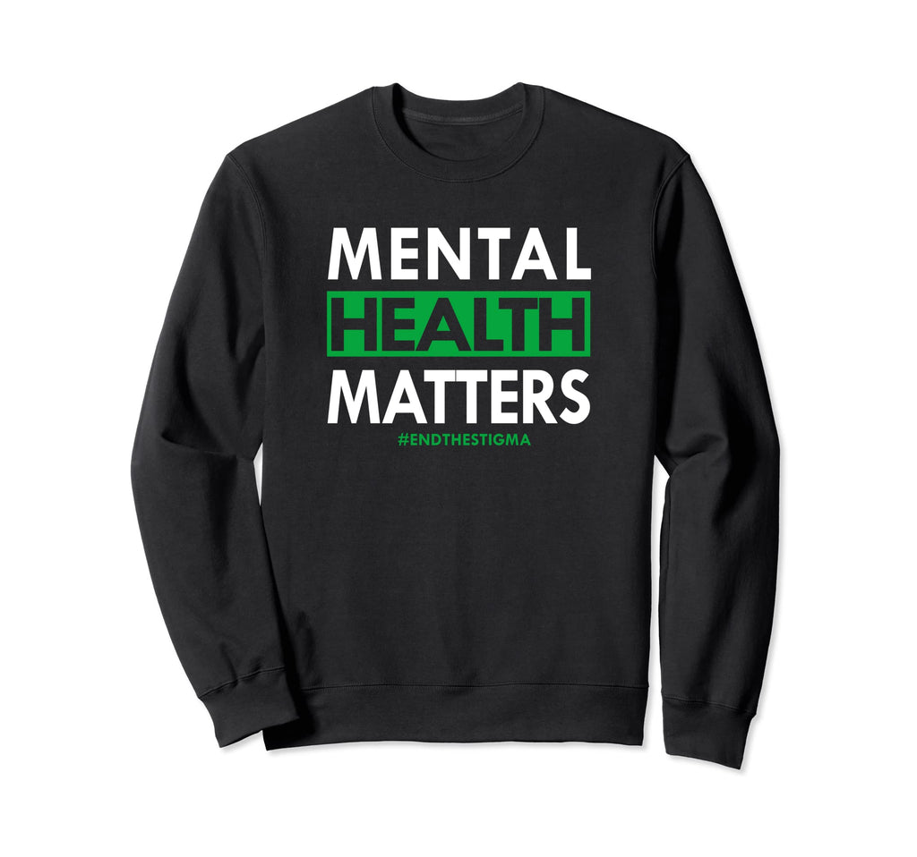 Mental Health Matters End Stigma Sweatshirt - Novelty Apparel for Adults - T-Shirt, Sweatshirt, Hoodie